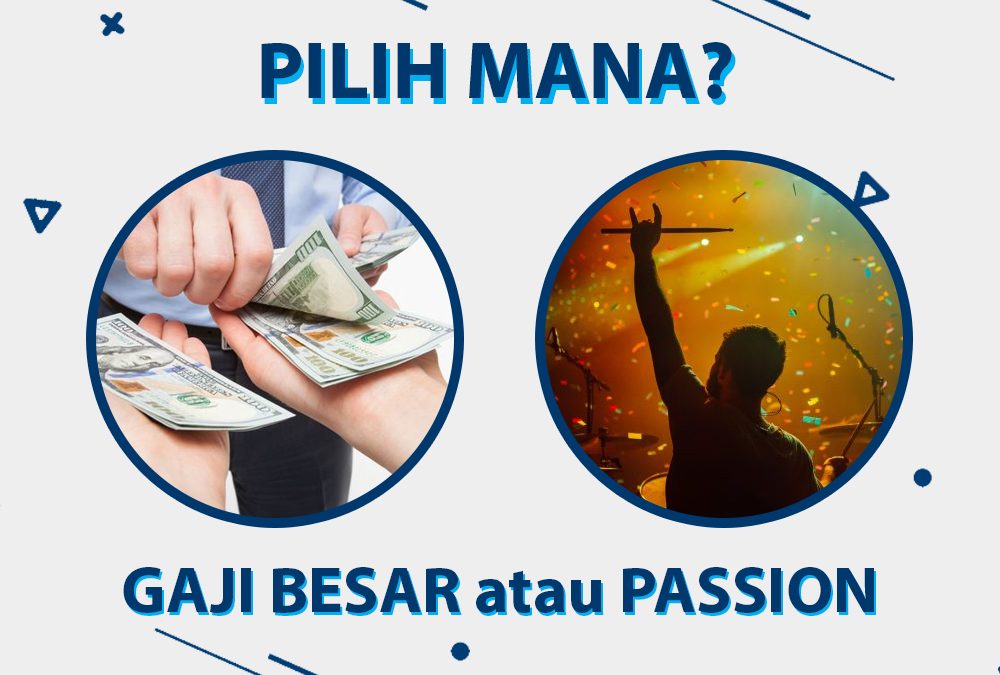 Pilih Mana: Gaji Besar atau Kejar ‘Passion’?