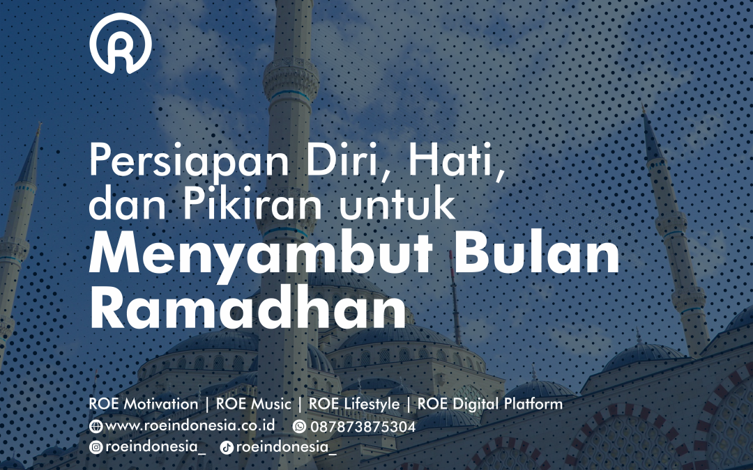 Persiapan Diri, Hati, dan Pikiran untuk Menyambut Bulan Ramadhan