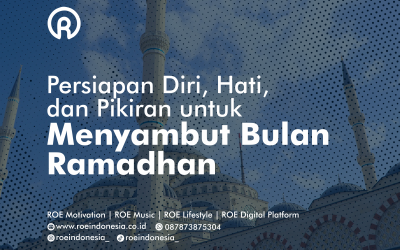 Persiapan Diri, Hati, dan Pikiran untuk Menyambut Bulan Ramadhan