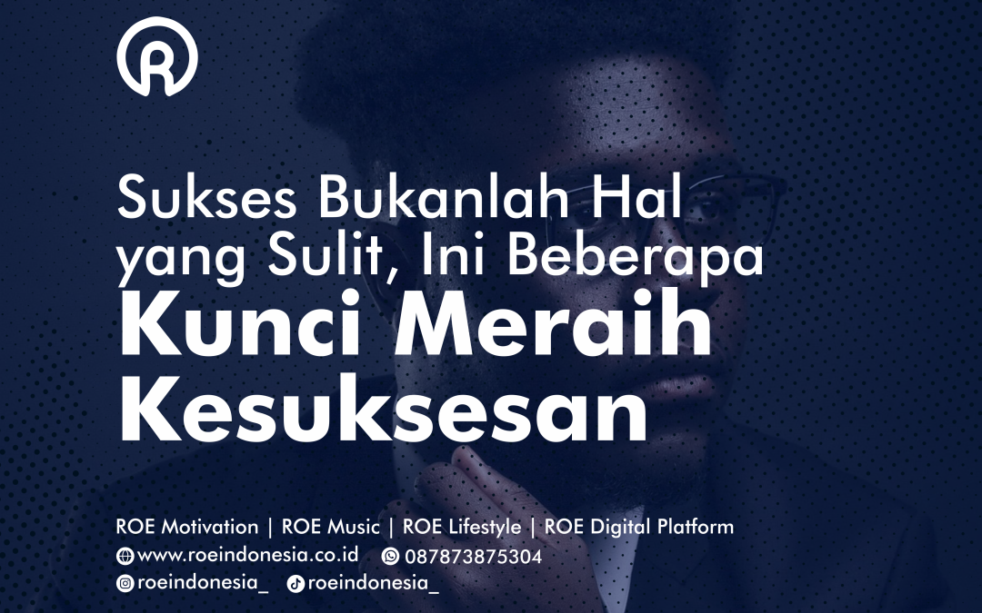 Sukses Bukanlah Hal yang Sulit, Ini Beberapa Kunci Meraih Kesuksesan